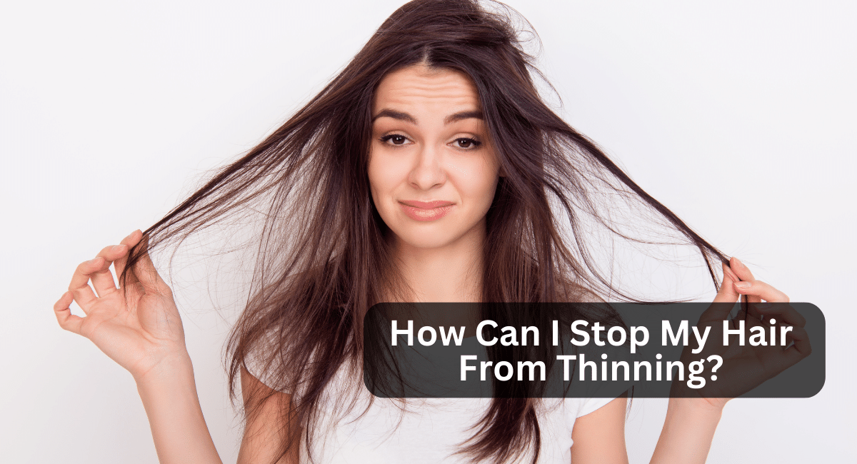 How Can I Stop My Hair From Thinning?