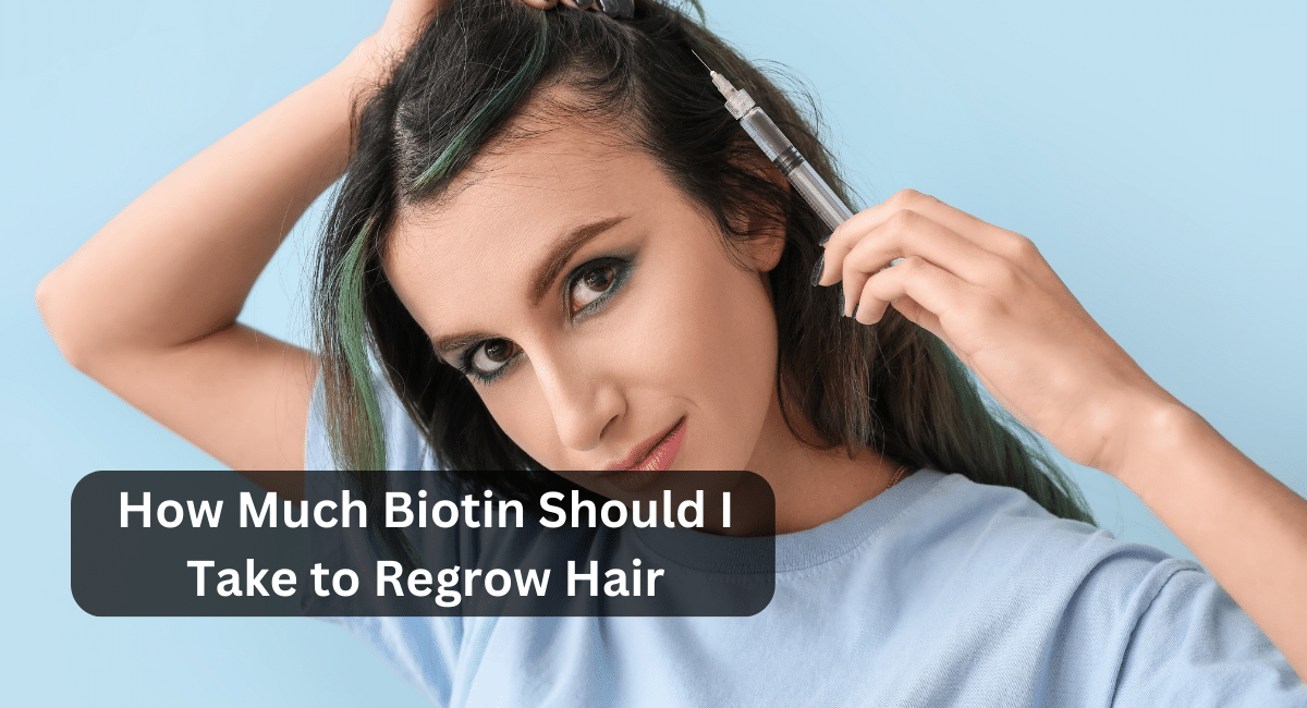 How Much Biotin Should I Take to Regrow Hair