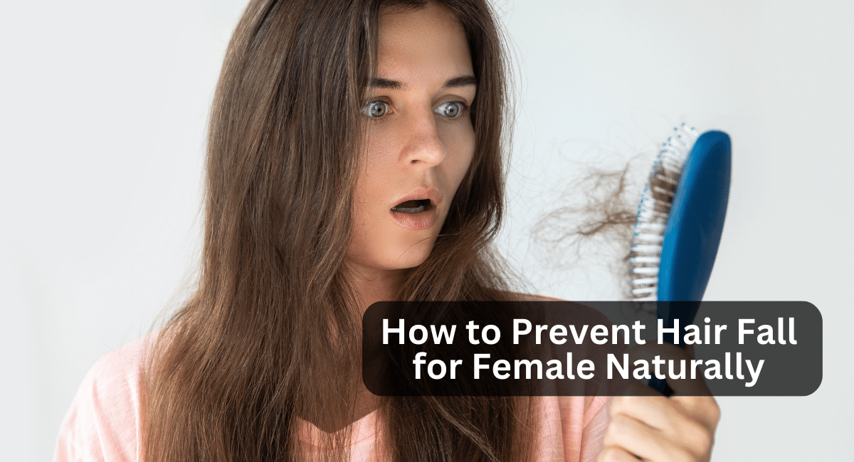 How to Prevent Hair Fall for Female Naturally