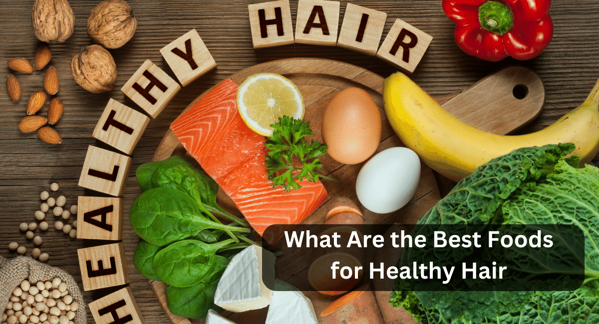 What Are the Best Foods for Healthy Hair