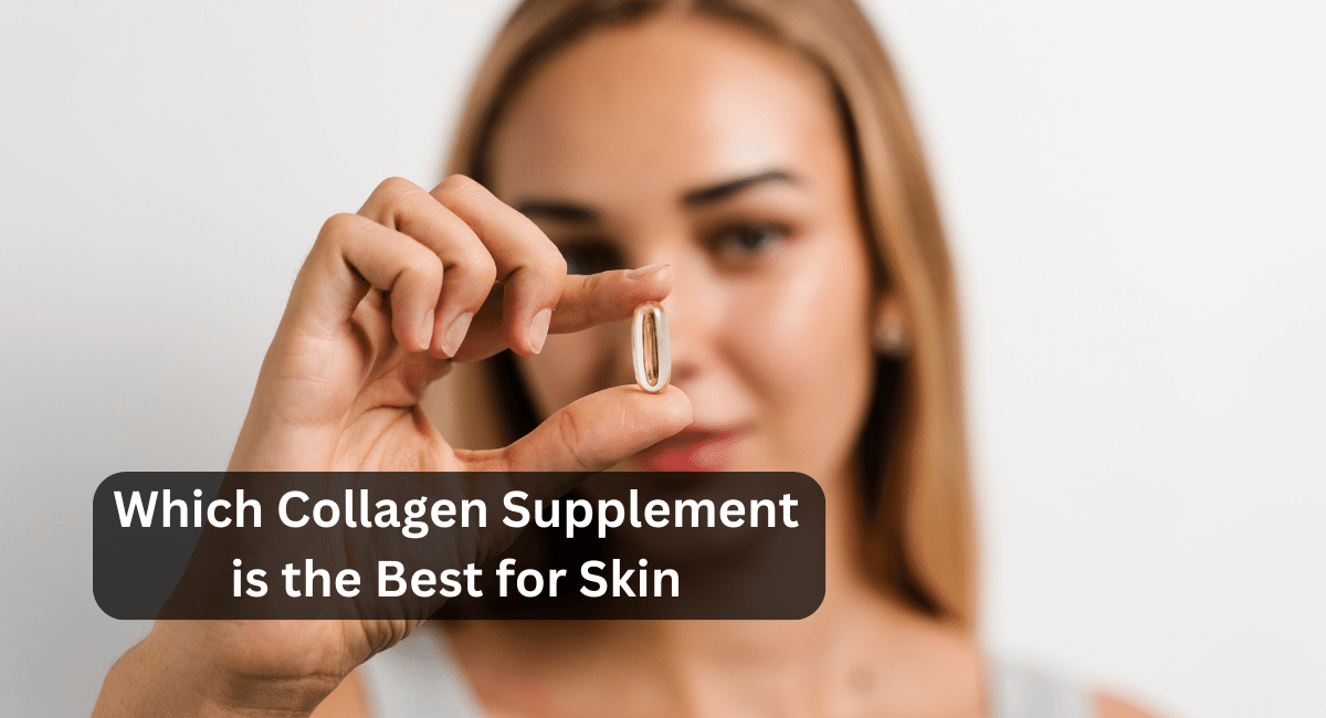 Which Collagen Supplement is the Best for Skin